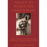 Taught to Believe the Unbelievable: A New Vision of Hope for the Catholic Church and Society