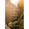 Seeking GOD Every Day: A 365-Day Journey to a More Powerful and Purposeful Life of Faith