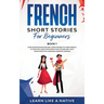 French Short Stories for Beginners Book 1: Over 100 Dialogues and Daily Used Phrases to Learn French in Your Car. Have Fun & Grow Your Vocabulary, wit