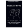 The Silent Twins: A Riveting Tale of Love, Loss, Sisterhood, And Communication