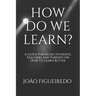 How Do We Learn?: A Guide for Music Students and Teachers on How to Learn and Teach Better