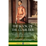 The Book of the Courtier: A Historic Guide to Manners and Etiquette in the Royal Courts of Renaissance Europe (Hardcover)