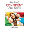 Raising Confident Children: A Guide for Parents and Teachers
