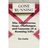 Gone Running: The Adventures, Joys, Challenges, and Lessons of a Running Life