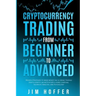 Cryptocurrency Trading from Beginner to Advanced: Proven Strategies to Make Money Day Trading Cryptoassets like Bitcoin (BTC) Using Charting, Technica