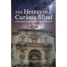 The Heresy of a Curious Mind: Exposing Religion to Reveal God