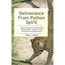 Deliverance From Python Spirit: Powerful Prayers to Defeat the Python Spirit - Spirit of Lies, Deceptions and Oppression. (Deliverance Series Book 3)