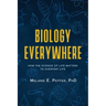 Biology Everywhere: How the science of life matters to everyday life