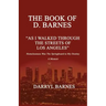 The Book of D. Barnes as I Walked Through the Streets of Los Angeles Homelessness Was the Springboard to My Destiny a Memoir