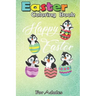 Easter Coloring Book For Teens &  Adults: Penguins Hatching From Easter Eggs