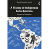 A History of Indigenous Latin America: Aymara to Zapatistas