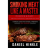 Smoking Meat Like a Master: 25 Quick & Easy Award Winning Smoker Recipes