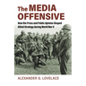 The Media Offensive: How the Press and Public Opinion Shaped Allied Strategy During World War II