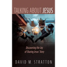 Talking about Jesus: Discovering the Joy of Sharing Jesus' Story