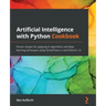 Artificial Intelligence with Python Cookbook: Proven recipes for applying AI algorithms and deep learning techniques using TensorFlow 2.x and PyTorch
