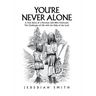 You're Never Alone: A True Story of a Peruvian Girl Who Overcame the Challenges of Life with the Help of the Lord