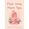 First- time Mom Tips: Everything Moms Wished They Knew Before Having A Baby: Funny Advice For New Moms
