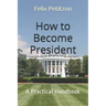 How to Become President: A Practical Handbook