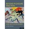 Beyond Pleasure and Pain: How Motivation Works