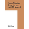 History of Middlesex County, New Jersey, 1664-1920 (Volume II)
