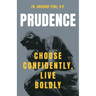 Prudence: Choose Confidently, Live Boldly