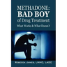 Methadone: Bad Boy of Drug Treatment: What Works & What Doesn't
