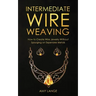Intermediate Wire Weaving: How to Make Wire Jewelry Without Splurging on Expensive Metals
