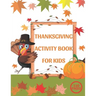 Thanksgiving Activity Book for Kids: A Fun Interactive Book Gift For Toddlers Pre-Schoolers and Children 3-6