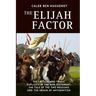 The Elijah Factor: The Critical and Tragic Duplicity of the New Testament, The Tale of Two Messiahs, and the Origin of Antisemitism