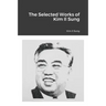 The Selected Works of Kim Il Sung