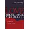 Love, the Ultimate Apologetic: The Heart of Christian Witness
