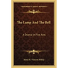 The Lamp and the Bell: A Drama in Five Acts