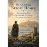 Standing Before Homer: Restoring the Way The Iliad and The Odyssey Were Meant to Be Heard