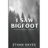 I Saw Bigfoot: Volume 2