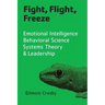 Fight, Flight, Freeze: Emotional Intelligence, Behavioral Science, Systems Theory & Leadership