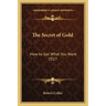 The Secret of Gold: How to Get What You Want 1927