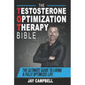 The Testosterone Optimization Therapy Bible: The Ultimate Guide to Living a Fully Optimized Life