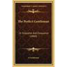 The Perfect Gentleman: Or Etiquette And Eloquence (1860)