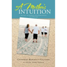 A Mother's Intuition: Autism-A Journey Into Forgiveness and Healing