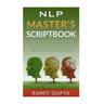 NLP Master's Scriptbook: The 24 Neuro Linguistic Programming & Mind Control Scripts That Will Maximize Your Potential and Help You Succeed in Anything