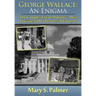 George Wallace: An Enigma: The Complex Life of Alabama's Most Divisive and Controversial Governor