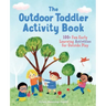 The Outdoor Toddler Activity Book: 100+ Fun Early Learning Activities for Outside Play