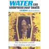 Water Can Undermine Your Health!