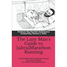 The Lazy Man's Guide to [ultra]Marathon Running: a Mad Mathematician's Research-based Easy Does It Method for Optimal Training Efficiency