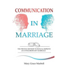 Communication in Marriage: the Proven Method to Build & Improve an Extraordinary Marriage