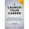 Launch Your Career: How Any Student Can Create Relationships with Professionals and Land the Jobs and Internships They Want