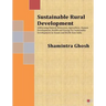 Sustainable Rural Development: Addressing Natural Resources, Agriculture, Human Development, Health and Energy for Sustainable Development in Assam a