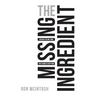 The Missing Ingredient: Discover the One Thing That Changes Everything