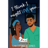 I Think I Might Love You
