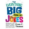 The Everything Big Book of Jokes: Hundreds of the Shortest, Longest, Silliest, Smartest, Most Hilarious Jokes You've Never Heard!